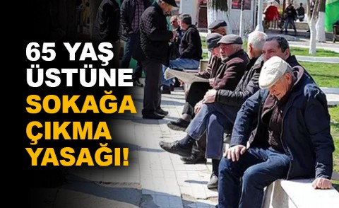 65 Yaş üstü sokağa çıkma yasağı genelgesi yayınlandı.